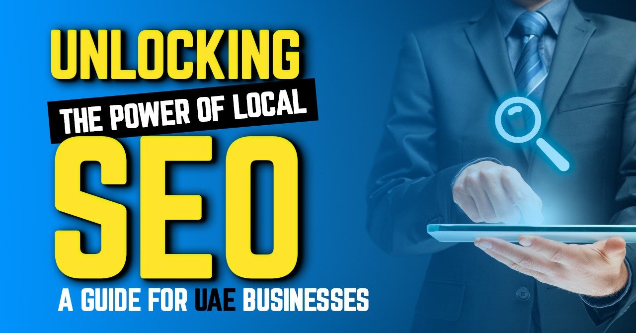 Unlocking the Power of Local SEO: A Guide for UAE Local Businesses