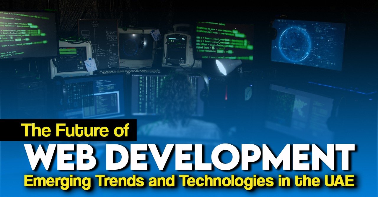 The Future of Web Development: Emerging Trends and Technologies in the UAE