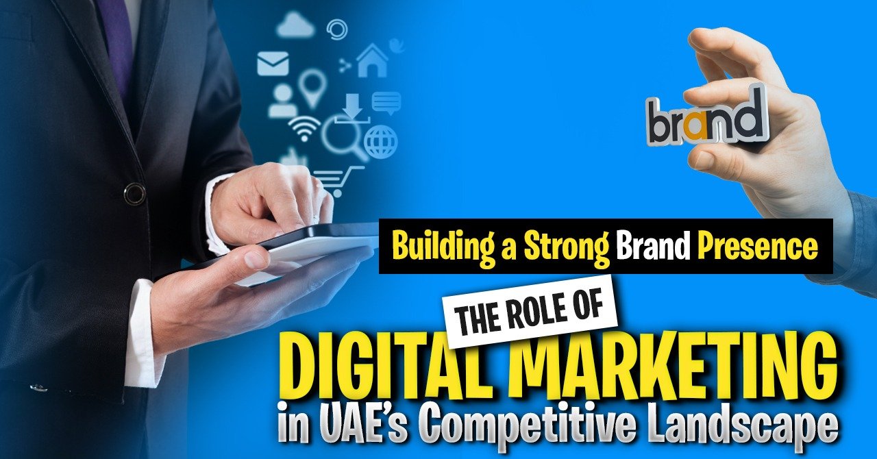 Building a Strong Brand Presence:  The Role of Digital Marketing in the UAE Competitive Landscape